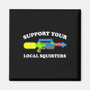Support Your Local Squirters Funny Adult Humor Wat Magnet
