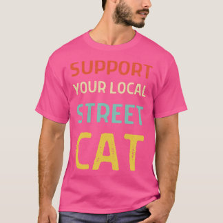 Support Your Local Street Cats T-Shirt