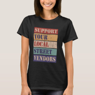 Support your local street vendors T-Shirt