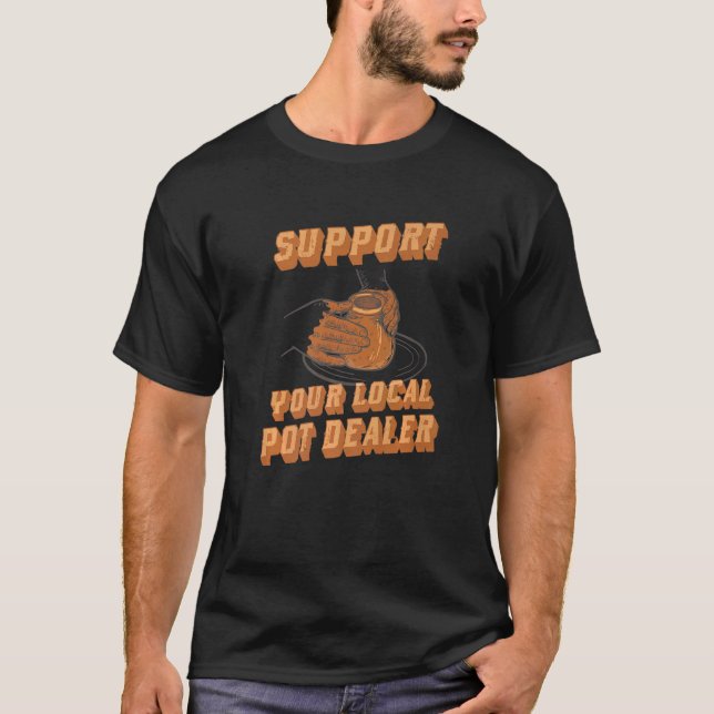 Support Your Local  Support Your Local Pot Dealer T-Shirt (Front)