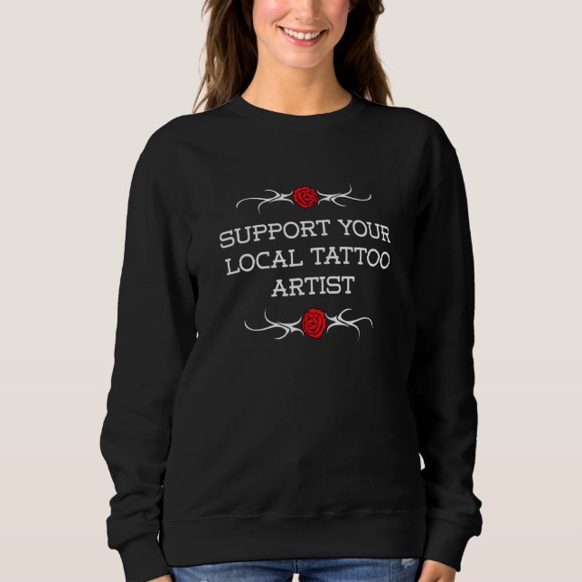 Support Your Local Tattoo Artist Sweatshirt (Front)