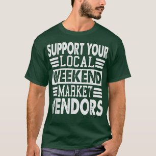 Support Your Local Weekend Market Vendors  1293 T-Shirt