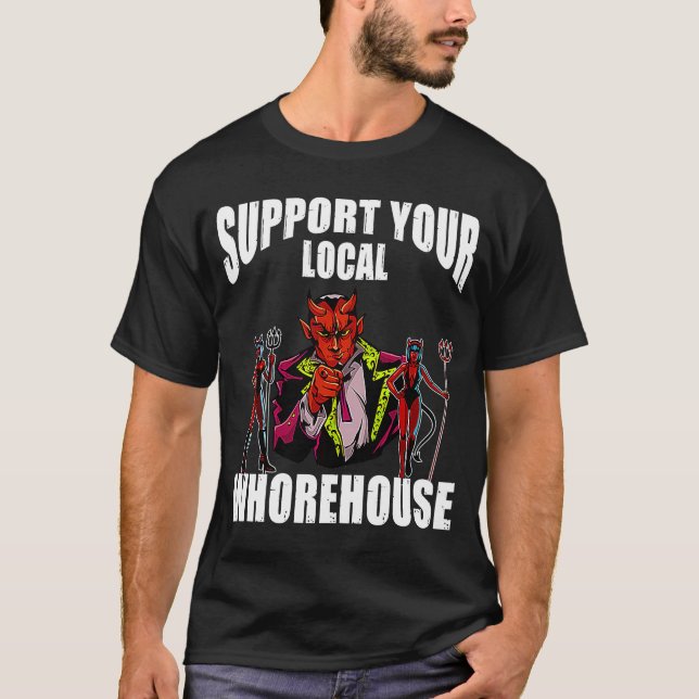 support your local whorehouse T-Shirt (Front)