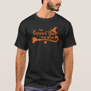 Support Your Local Witches Witch Humor Halloween T-Shirt