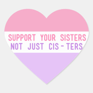 "Support Your Sisters, Not Just Cis-ters" Heart Sticker