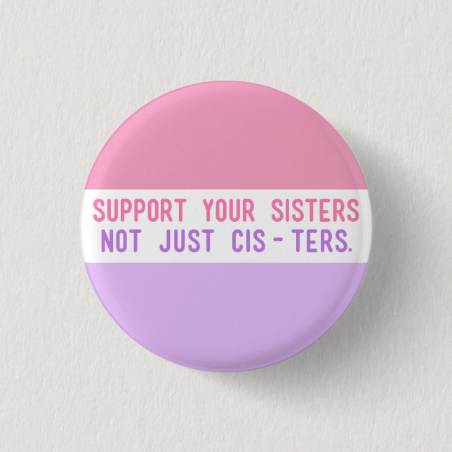 Support Your Sisters, Not Just Cisters." 3 Cm Round Badge (Front)