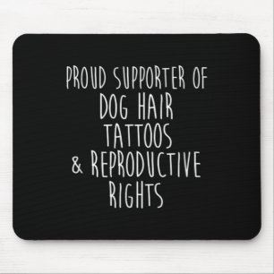 Supporter Of Dog Hair Tattoos And Reproductive Rig Mouse Mat