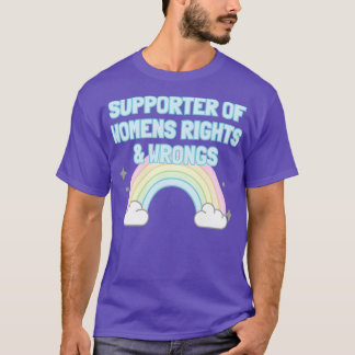 Supporter Of Womens Rights And Wrongs T-Shirt