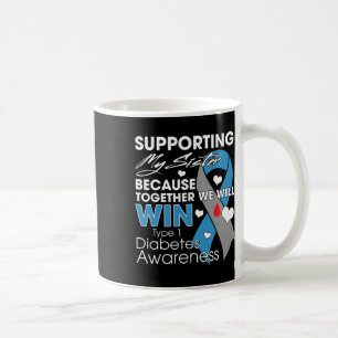 Supporting My Sister T1d Diabetic Type 1 Diabetes  Coffee Mug