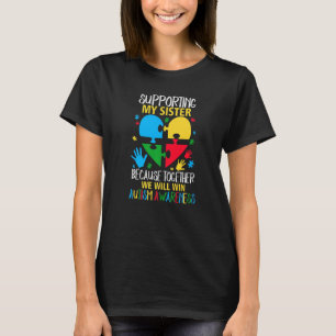 Supporting My Sister Together We Will Win Autism A T-Shirt
