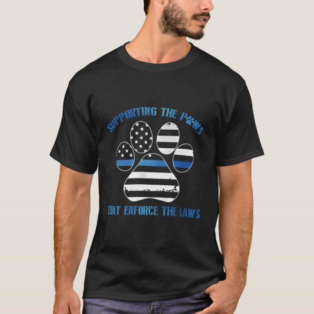 Supporting The Paws That Enforce The Laws T-Shirt (Front)