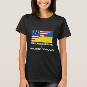 Supporting Ukraine Is Supporting Democracy T-Shirt