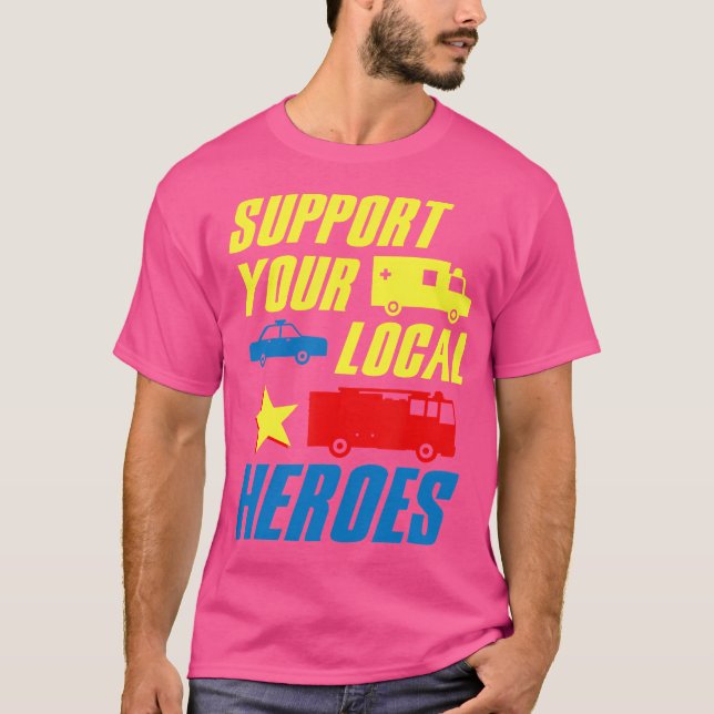 Supports Local Heroes Medic Doctor Police Fireman T-Shirt (Front)