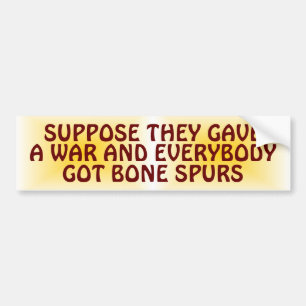Suppose They Gave a War & Everybody Got Bone Spurs Bumper Sticker