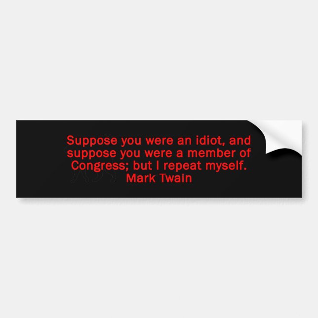 Suppose You Were An Idiot Twain Bumper Sticker (Front)