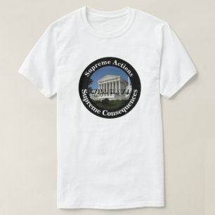 Supreme Actions WILL HAVE Supreme Consequences T-Shirt