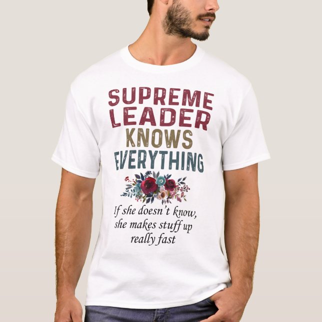 Supreme Leader Knows Everything T-Shirt (Front)