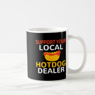 Suprt Your Local Hotdog Er Funny Hotdog Lover Men  Coffee Mug