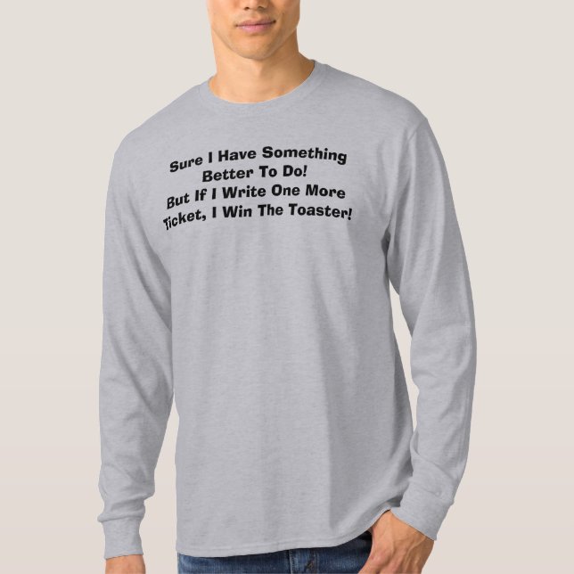 Sure I Have Something Better To Do! T-Shirt (Front)
