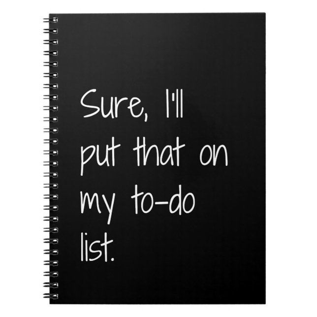 Sure, I’ll Put That On My To-do List Funny Notebook (Front)
