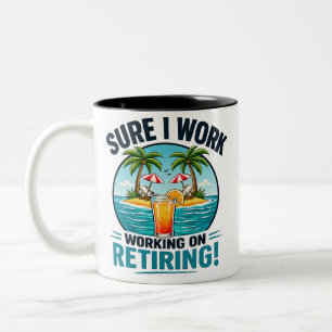 Sure I Work – Retiring Humour Design Two-Tone Coffee Mug