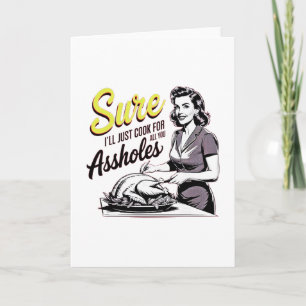 Sure I'll Just Cook For All You Hole Lady Thanksgi Card