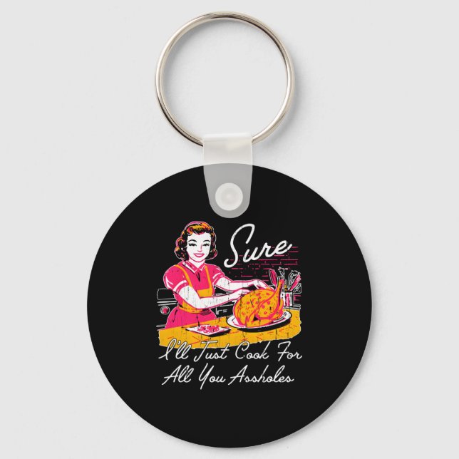 Sure I'll Just Cook For All You Hole Long Sleeve  Key Ring (Front)