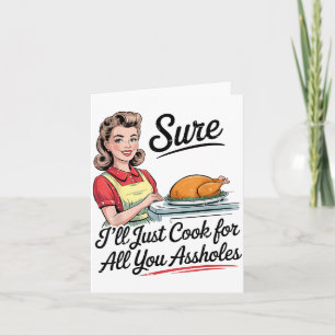Sure I'll Just Cook For All You Holes Funny Thanks Card