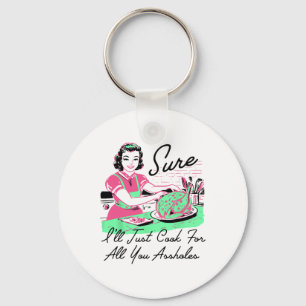 Sure I'll Just Cook For All You Holes Thanksgiving Key Ring