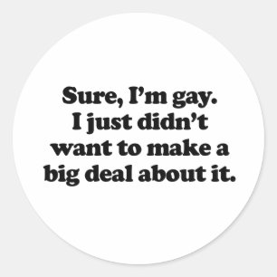 Sure, I'm gay Classic Round Sticker