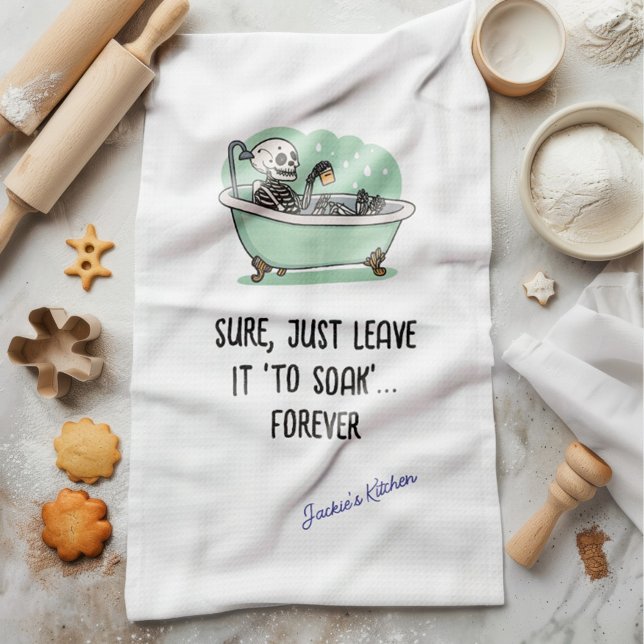 Sure, Just Leave It ‘To Soak’... Forever Funny  Tea Towel (Creator Uploaded)