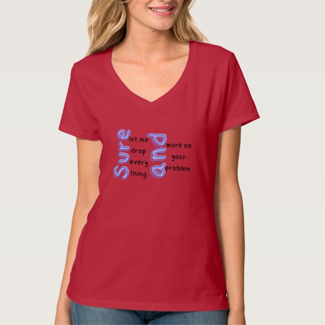 Sure, Let Me Drop Everything" Sarcastic T-shirt (Front)