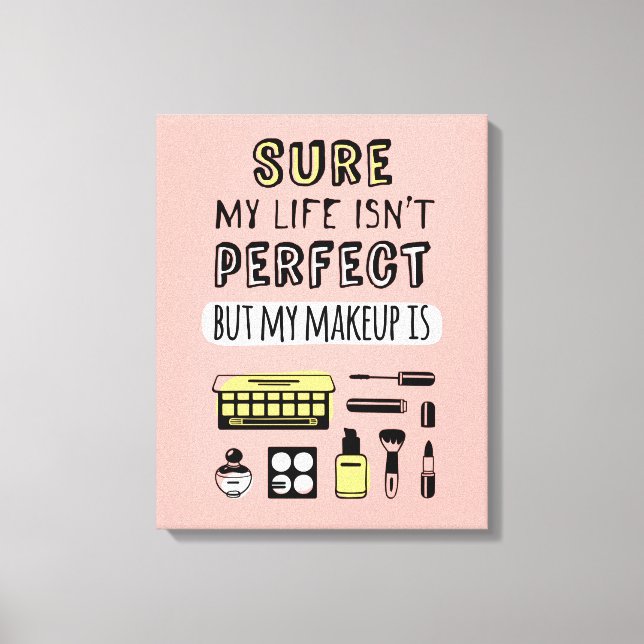 Sure May Makeup Isn't Perfect Canvas Print (Front)