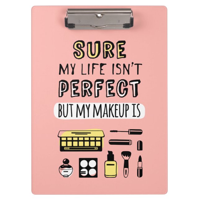 Sure May Makeup Isn't Perfect Clipboard (Front)