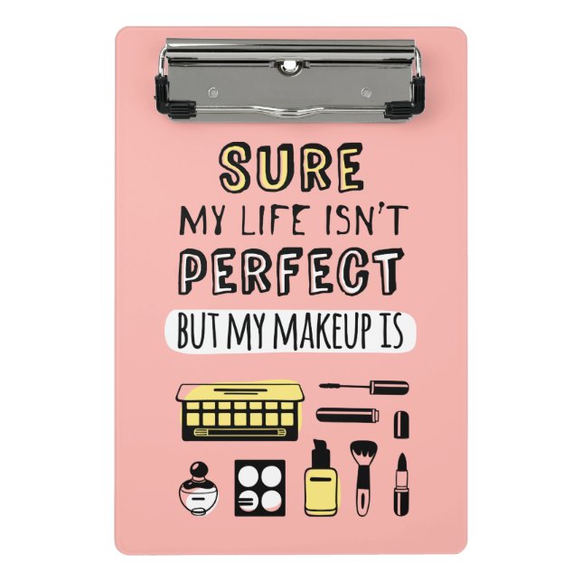 Sure May Makeup Isn't Perfect Mini Clipboard (Front)