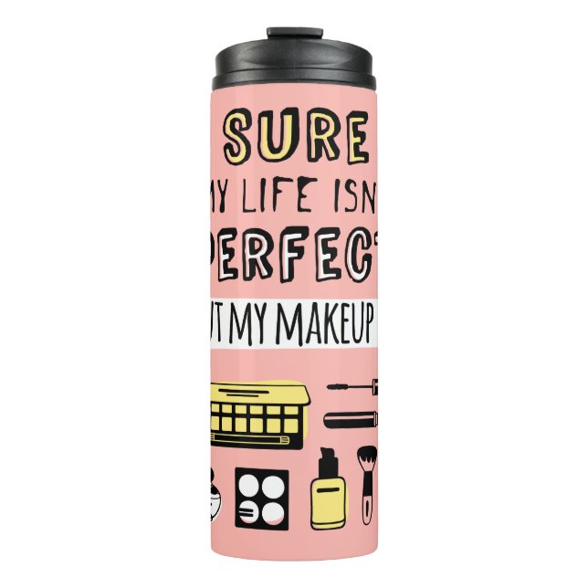 Sure May Makeup Isn't Perfect Thermal Tumbler (Front)