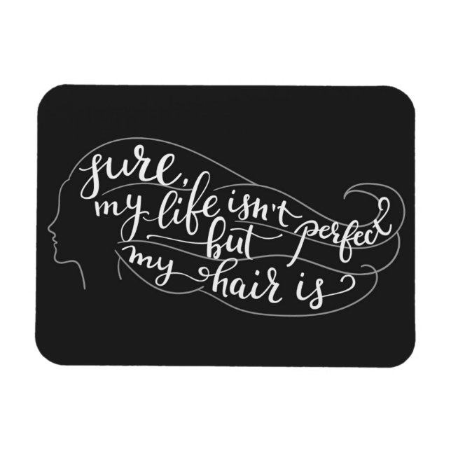 Sure My Life Isn't Perfect But My Hair Is Magnet (Horizontal)