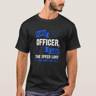 Sure Officer I Saw The Speed Limit Car Enthusiast T-Shirt