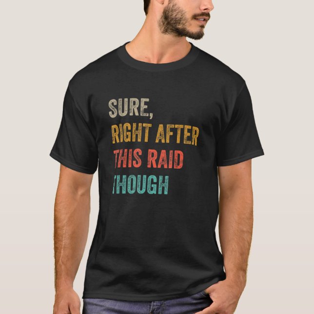 Sure Right After This Raid  For Gamers T-Shirt (Front)