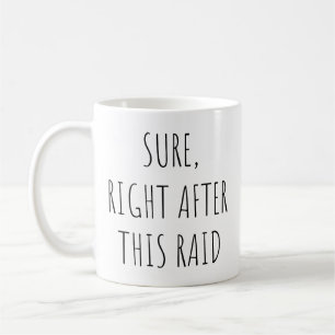 Sure Right After This Raid Funny Game Lover Coffee Mug