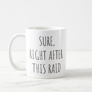 Sure Right After This Raid Funny Game Lover Coffee Mug