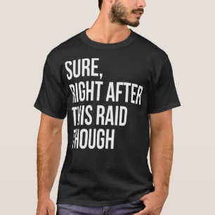 Sure Right After This Raid Funny Gift For Gamer  T-Shirt