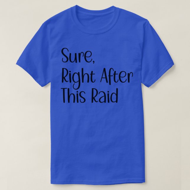Sure Right After This Raid Funny Gift For Gamers 2 T-Shirt (Design Front)