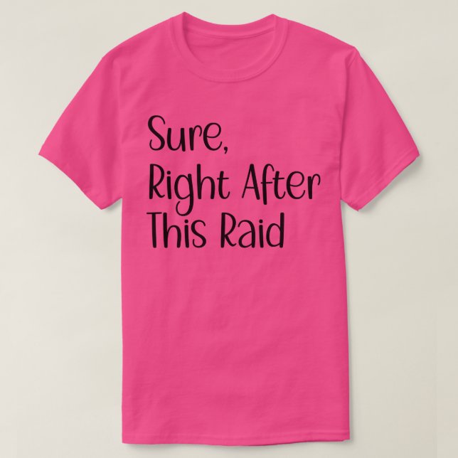 Sure Right After This Raid Funny Gift For Gamers 2 T-Shirt (Design Front)