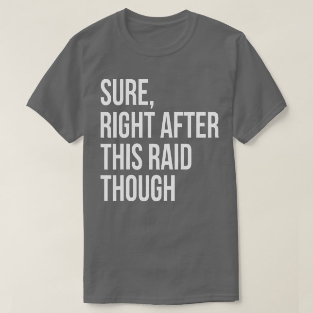 Sure Right After This Raid Funny Gift For Gamers T-Shirt (Design Front)