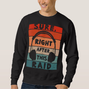 Sure Right After This Raid Gaming Mmorpg Gamer Sweatshirt