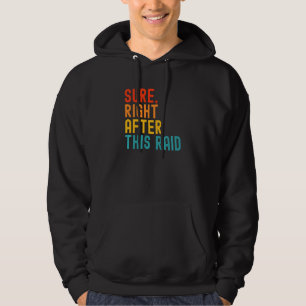 Sure Right After This Raid Hoodie
