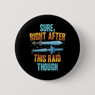 Sure Right After This Raid Rpg Video Games Gamer G 6 Cm Round Badge