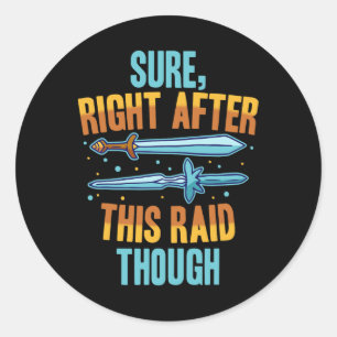 Sure Right After This Raid Rpg Video Games Gamer G Classic Round Sticker