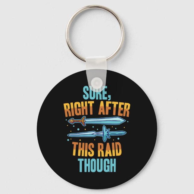 Sure Right After This Raid Rpg Video Games Gamer G Key Ring (Front)